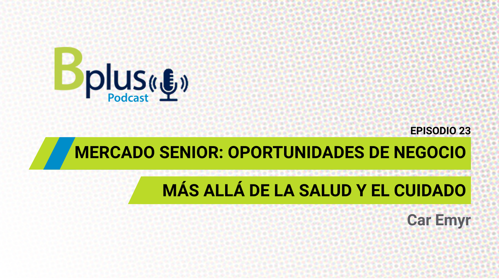 Mercado Senior: oportunidades de negocio más allá de la salud y el cuidado por Car Emyr